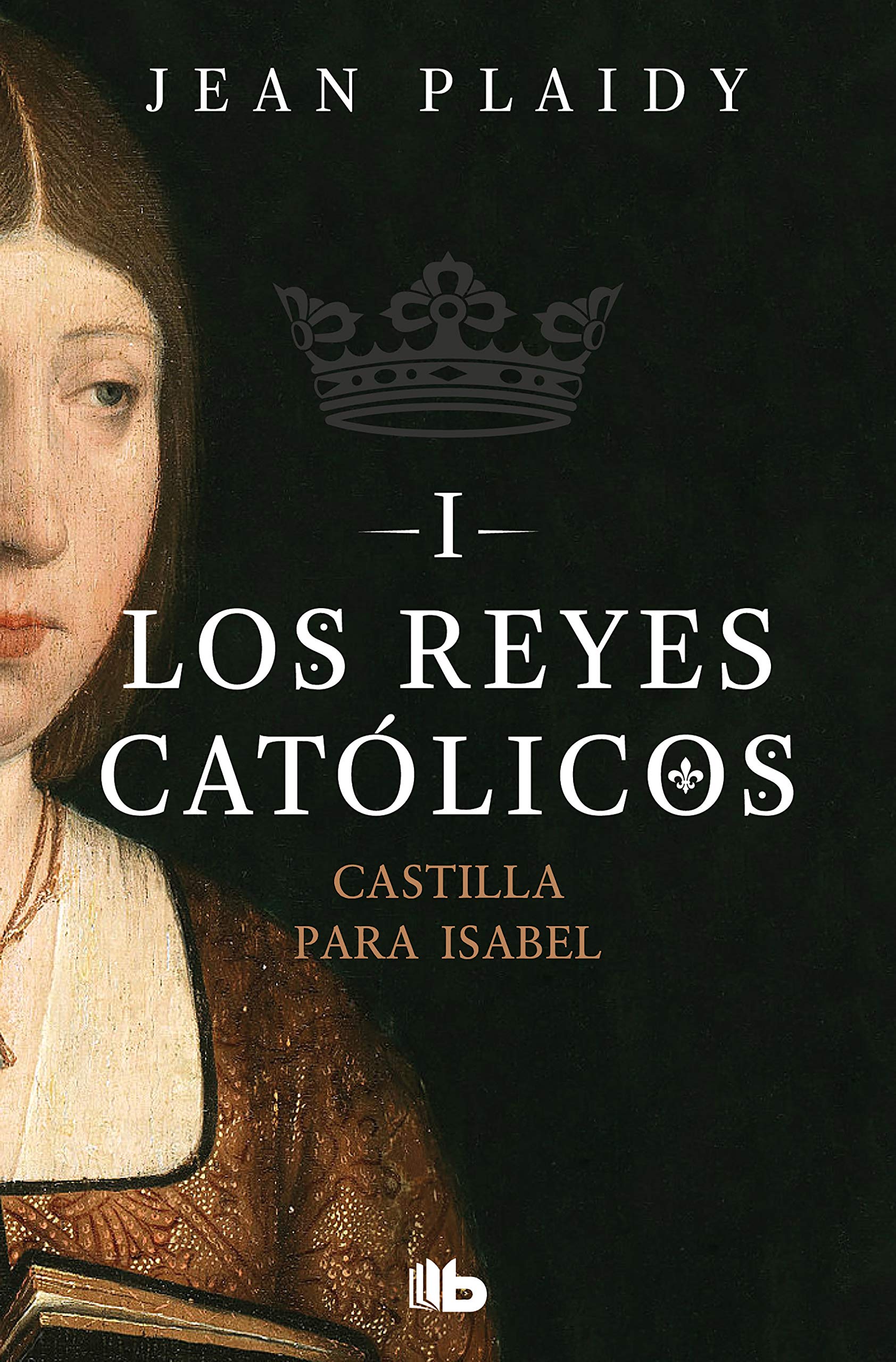 Castilla para Isabel (Los Reyes Católicos 1) book