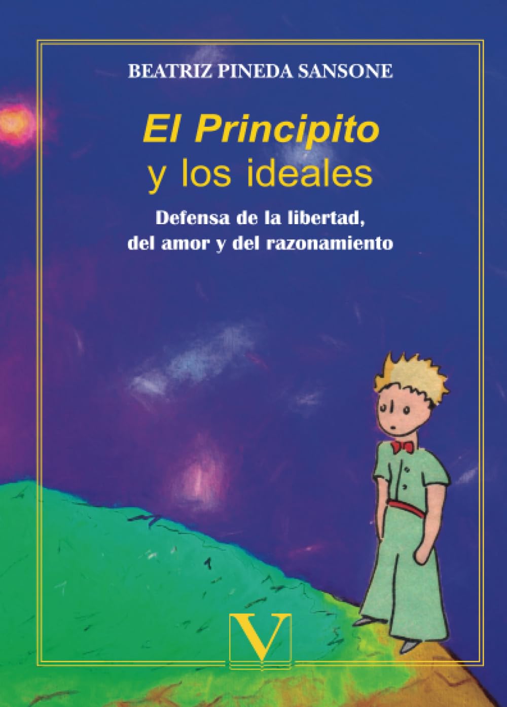 El Principito y los ideales: Defensa de la libertad, del amor y el razonamiento book