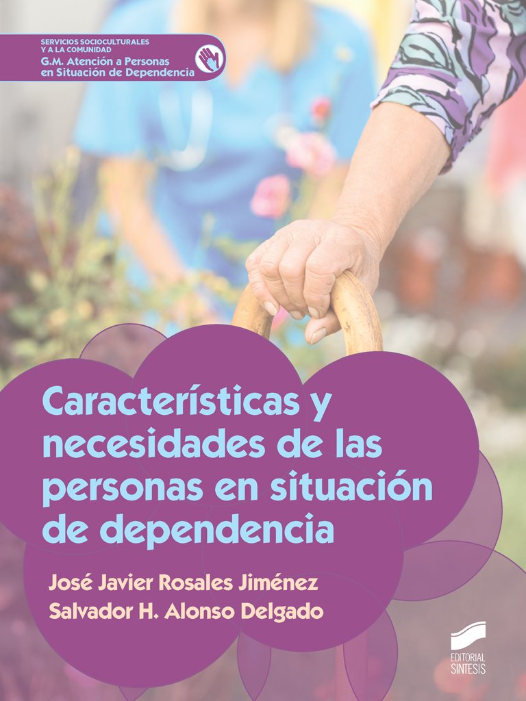 Características y necesidades de las personas en situación de dependencia (Servicios Socioculturales y a la comunidad, Band 23) Social Sciences