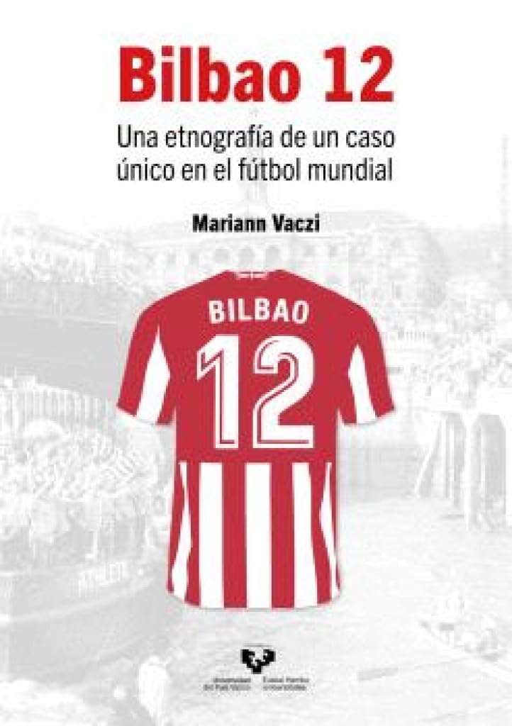 Bilbao 12. Una etnografía de un caso único en el fútbol mundial book