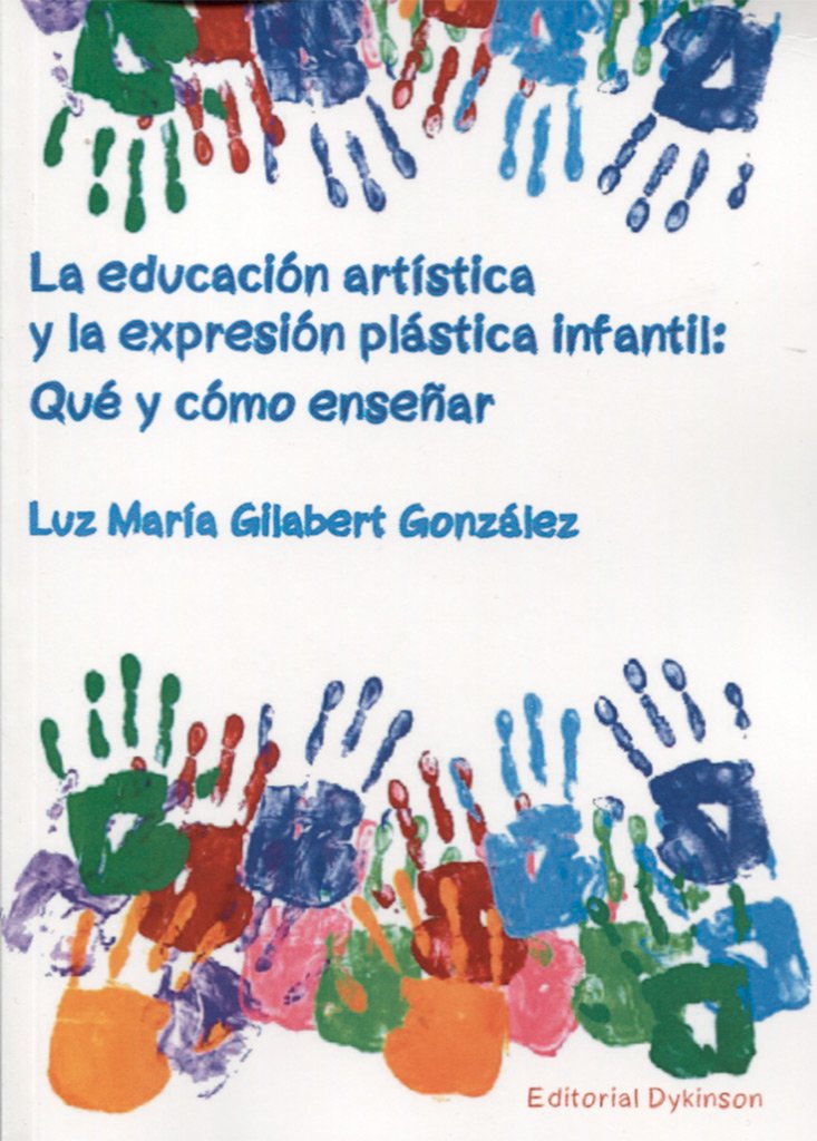La educación artística y la expresión plástica infantil: Qué y cómo enseñar book