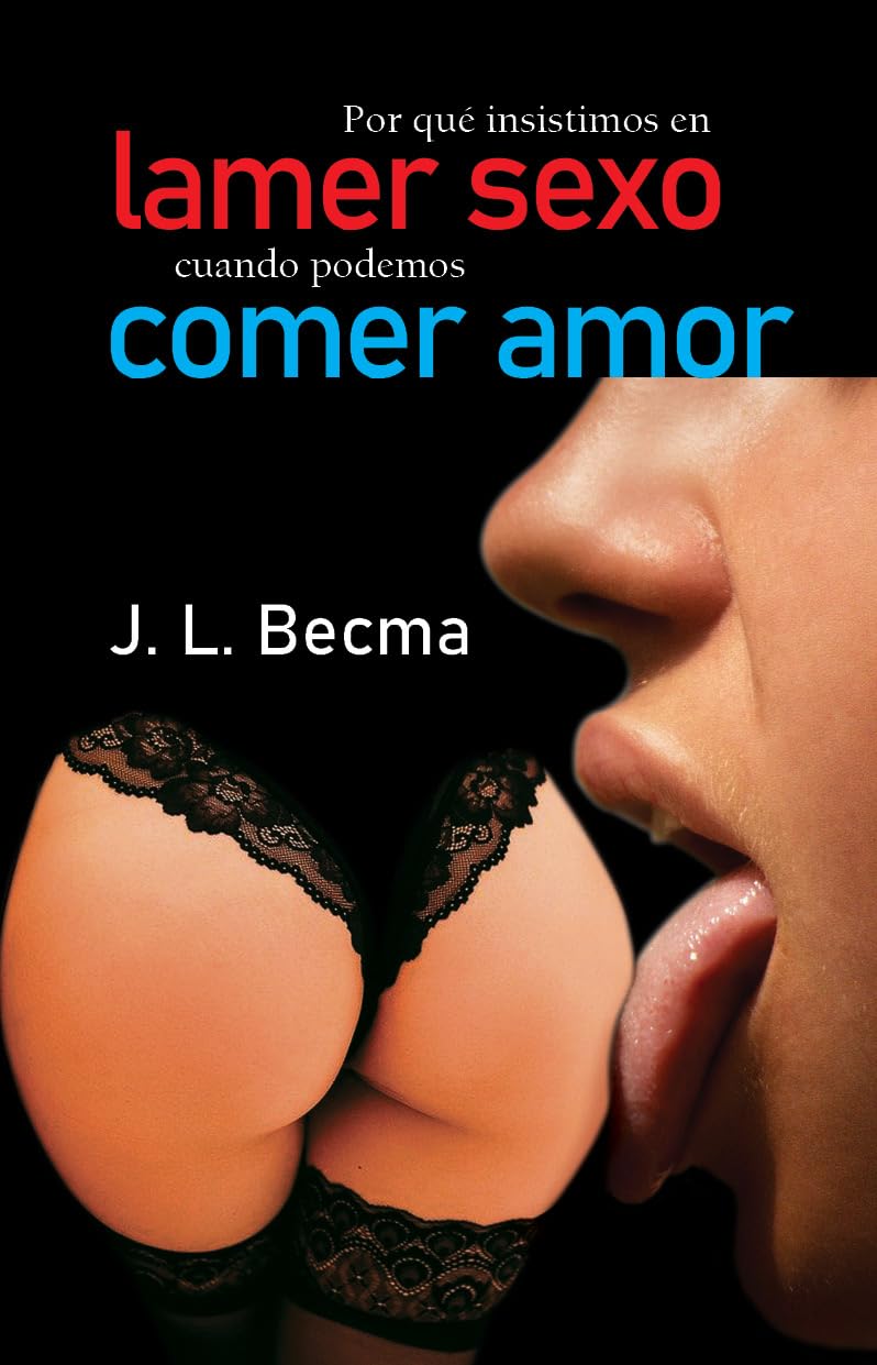 Por qué insistimos en lamer sexo cuando podemos comer amor Books
