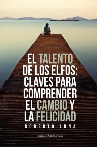 El talento de los elfos. Claves para comprender el cambio y la felicidad Contemporary literature