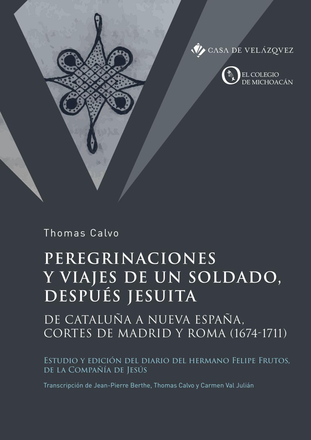 Peregrinaciones y viajes de un soldado, después jesuita: De Cataluña a Nueva España, Cortes de Madrid y Roma (1674-1711) book