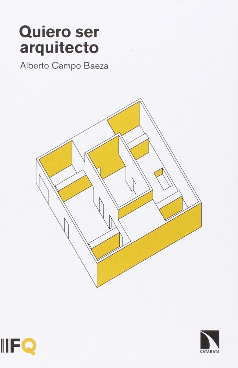 Campo Baeza, A: Quiero ser arquitecto Architecture