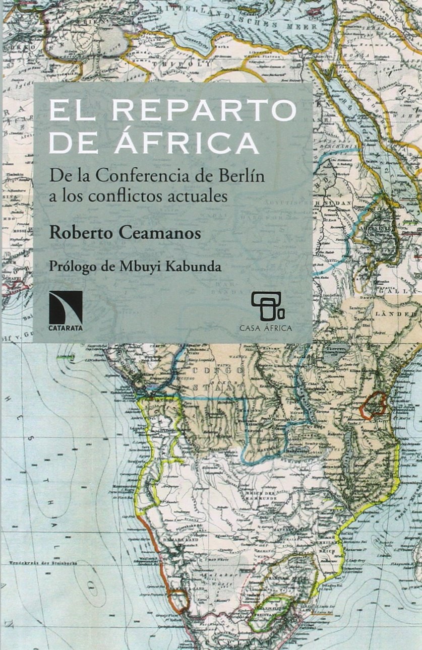 El reparto de África : de la Conferencia de Berlín a los conflictos actuales Social Sciences