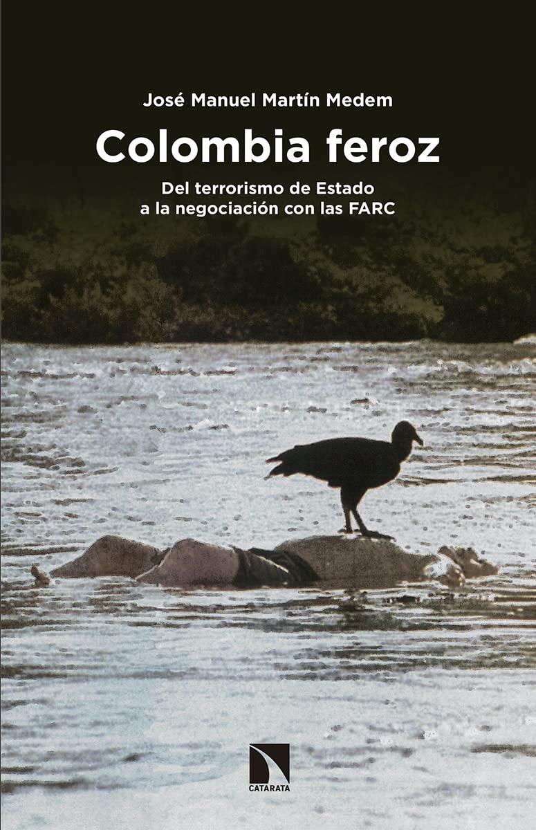 Colombia feroz : del terrorismo de Estado a la negociación con las FARC Social Sciences