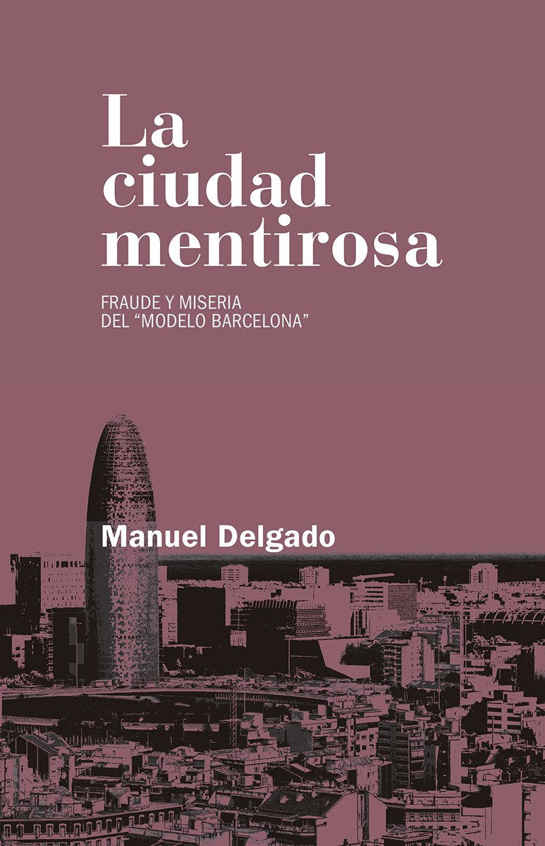 La ciudad mentirosa : fraude y miseria del "modelo Barcelona" (Relecturas) Social Sciences