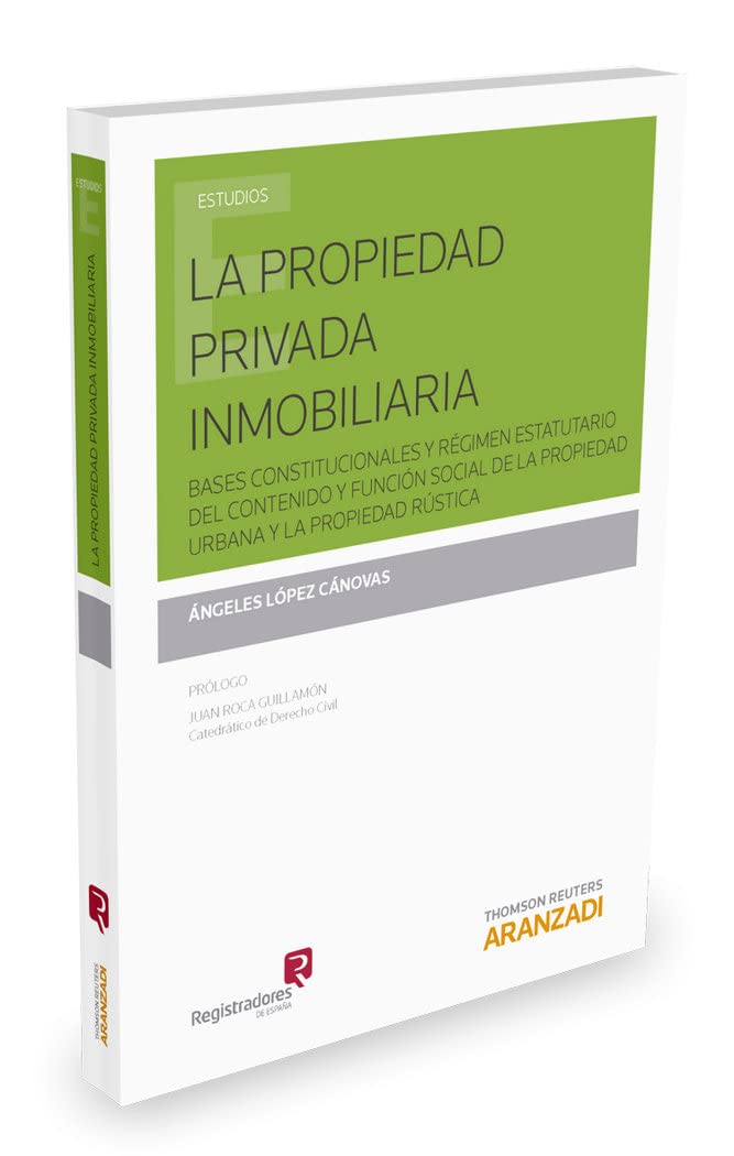 La propiedad privada inmobiliaria: Bases constitucionales y régimen estatuario del contenido y función social de la propiedad urbana y la propiedad ... Urbana y la Propiedad Rústica (Monografía) Law