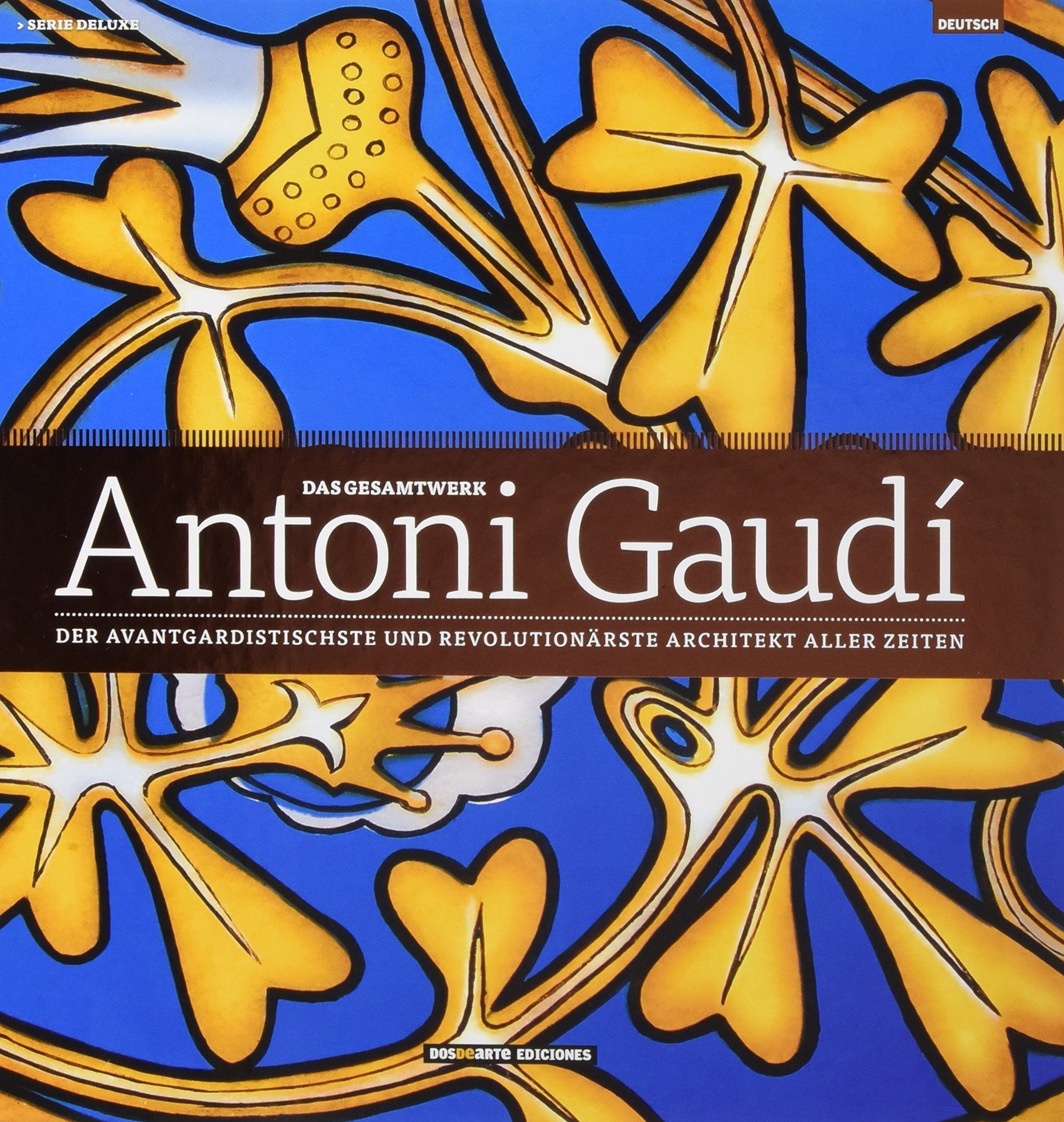 Das Gesamtwerk von Antoni Gaudi: Der avantgardistischste und revolutionärste architekt aller zeiten: El arquitecto mas vanguardista y revolucionario de todos los tiempos (Serie Arquitectura) Arts & Music