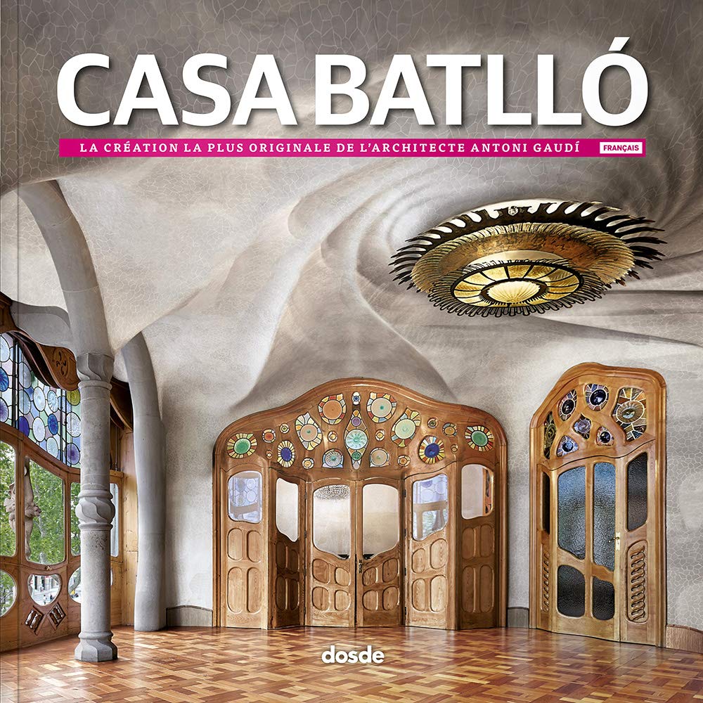 Casa Batlló: La création la plus originale de l architecte Antoni Gaudí book