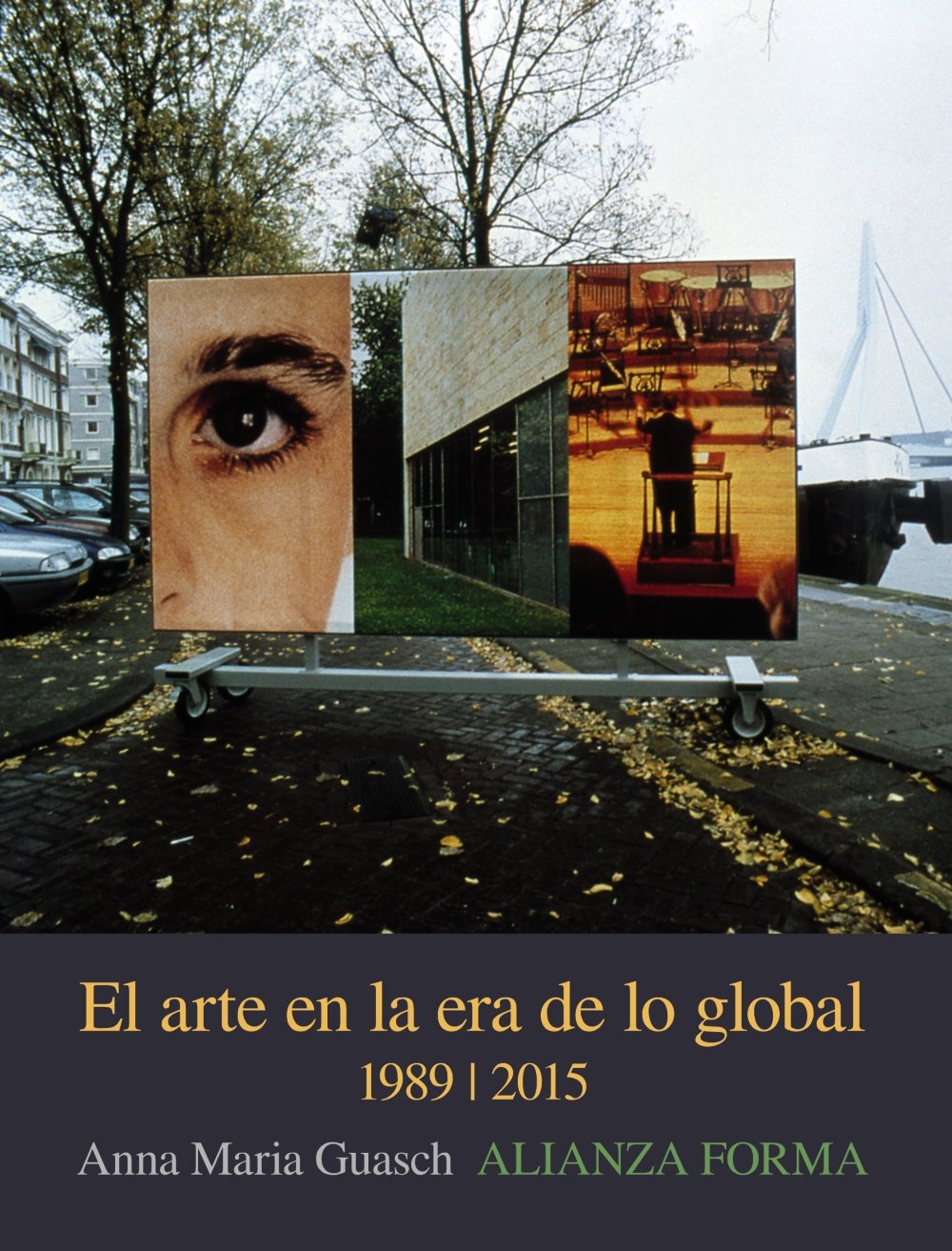 El arte en la era de lo global : de lo geográfico a lo cosmopolita, 1989-2015 Film, Art & Culture