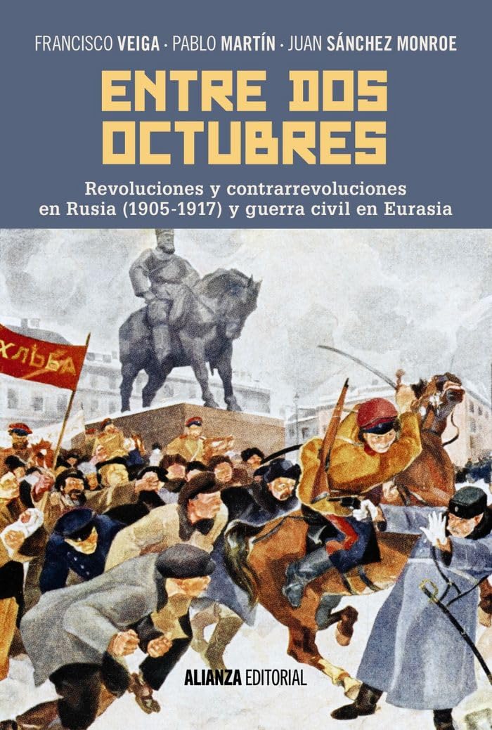 Entre dos octubres : revoluciones y contrarrevoluciones en Rusia, 1905-1917 y guerra en Eurasia (Alianza Ensayo) Social Sciences