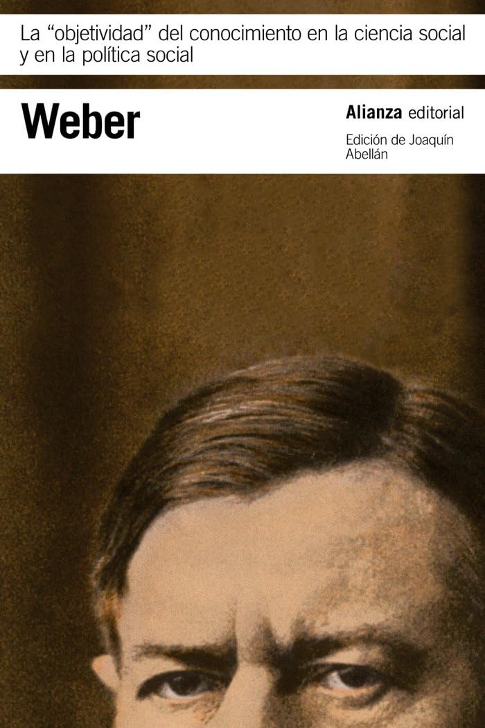 La "objetividad" del conocimiento en la ciencia social y en la política social (El libro de bolsillo - Bibliotecas de autor - Biblioteca Weber) Philosophy
