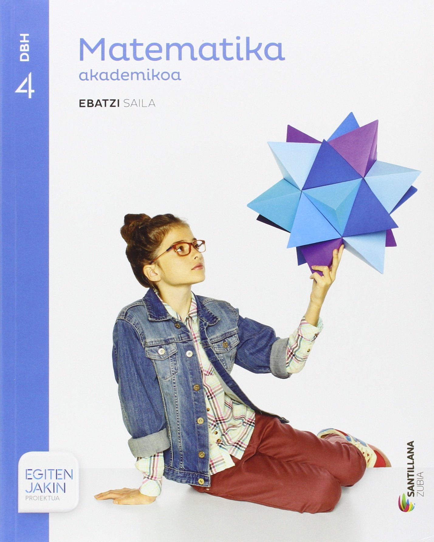 MATEMATIKA AKADEMIKOA EBATZI SAILA 4 DBH EGITEN JAKIN book