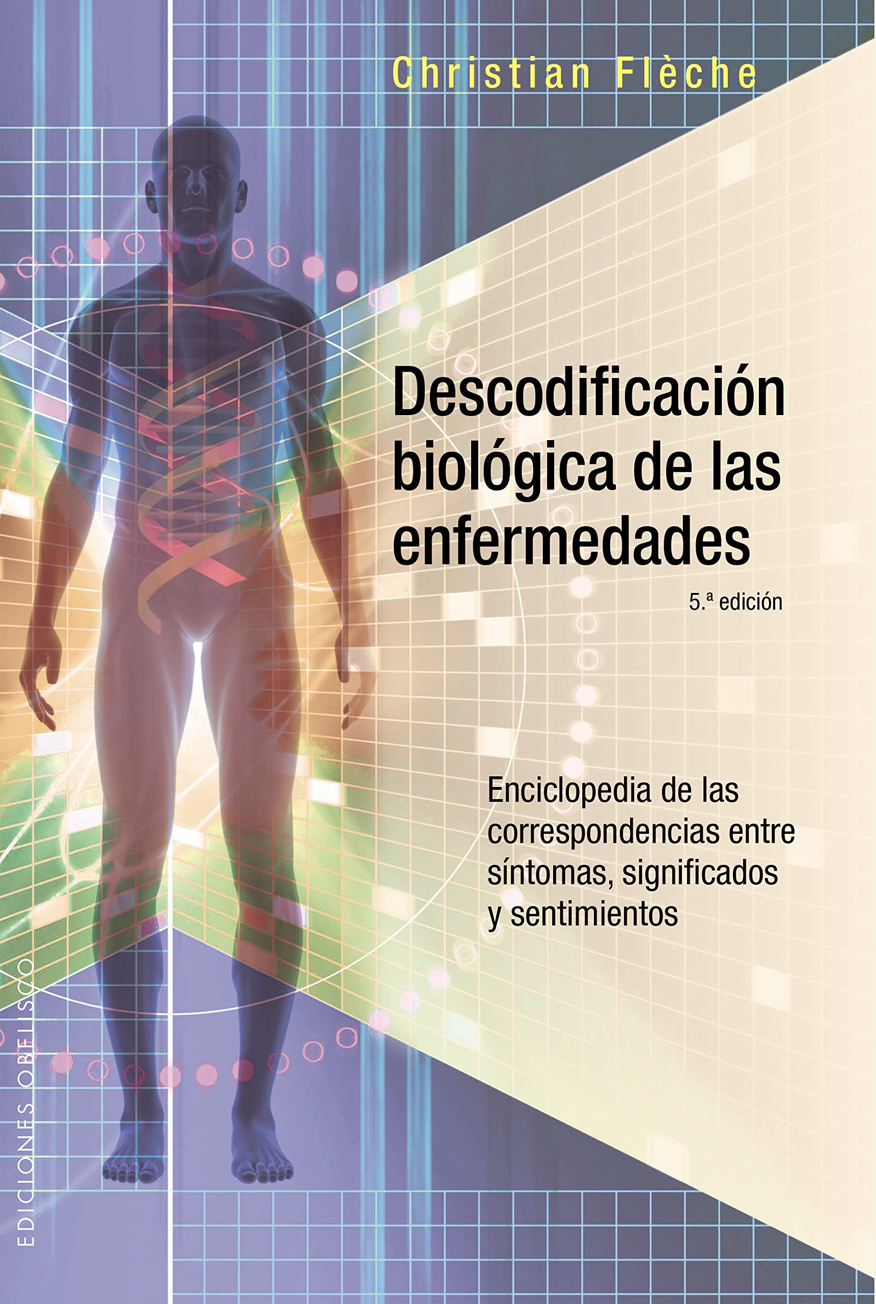 Descodificación biológica de las enfermedades: Enciclopedia de las correspondencias entre síntomas, significados y sentimientos/ Encyclopedia of ... Meanings and Feelings (SALUD Y VIDA NATURAL) Leisure, Home & Garden