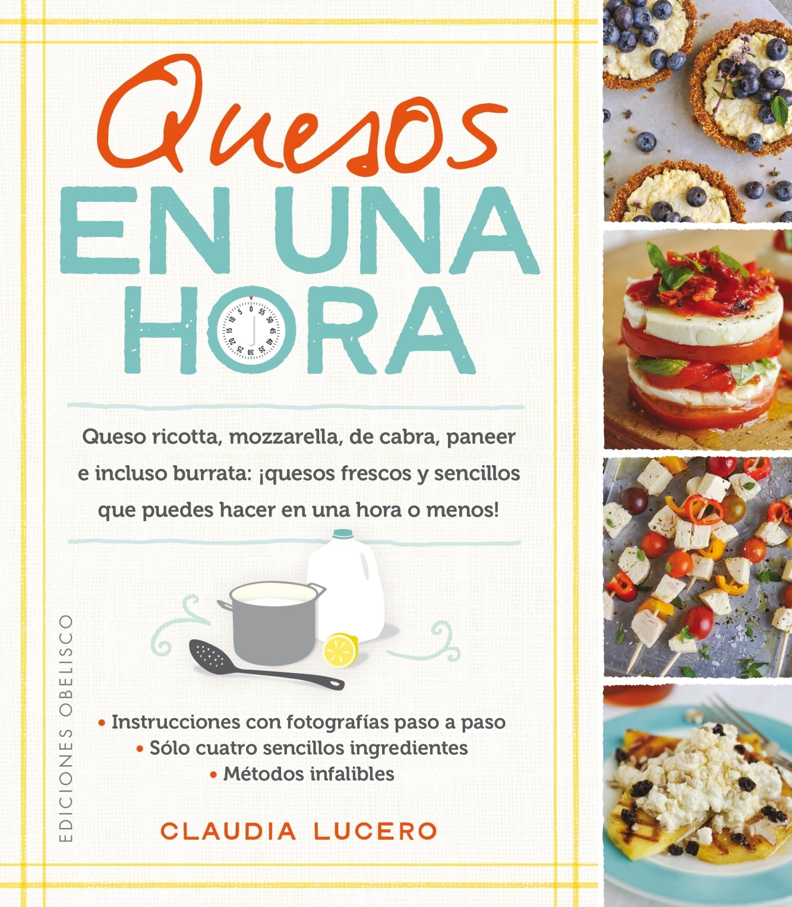 Quesos en una hora/ Cheeses in an Hour: Queso Ricotta, Mozzarella, De Cabra, Paneer E Incluso Burrata: Quesos Frescos Y Sencillos Que Puedes Hacer En Una Hora O Menos! book
