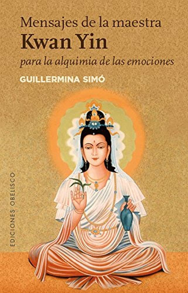 Mensajes de la maestra Kwan Yin para la alquimia de las emociones (NUEVA CONSCIENCIA) book