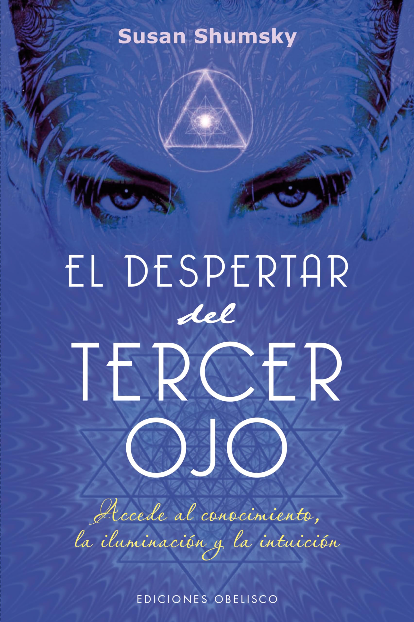 El despertar del tercer ojo / Awaken Your Third Eye: Accede Al Conocimiento, La Iluminacion Y La Intuicion book