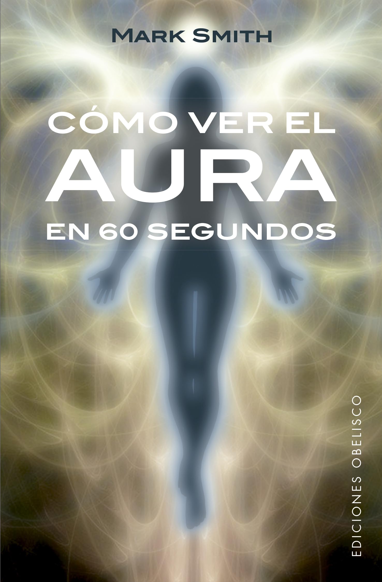 Como Ver El Aura En 60 Segundos (ESPIRITUALIDAD Y VIDA INTERIOR) Religion & Esotericism