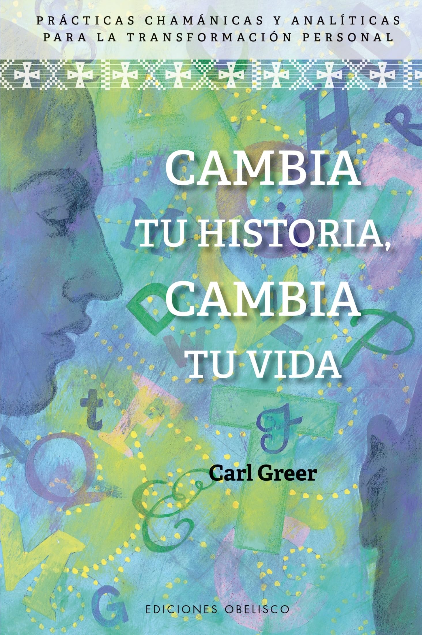 Cambia tu historia, cambia tu vida / Change Your Story, Change Your Life: Practicas Chamanicas Y Analiticas Para La Transformacion Personal book