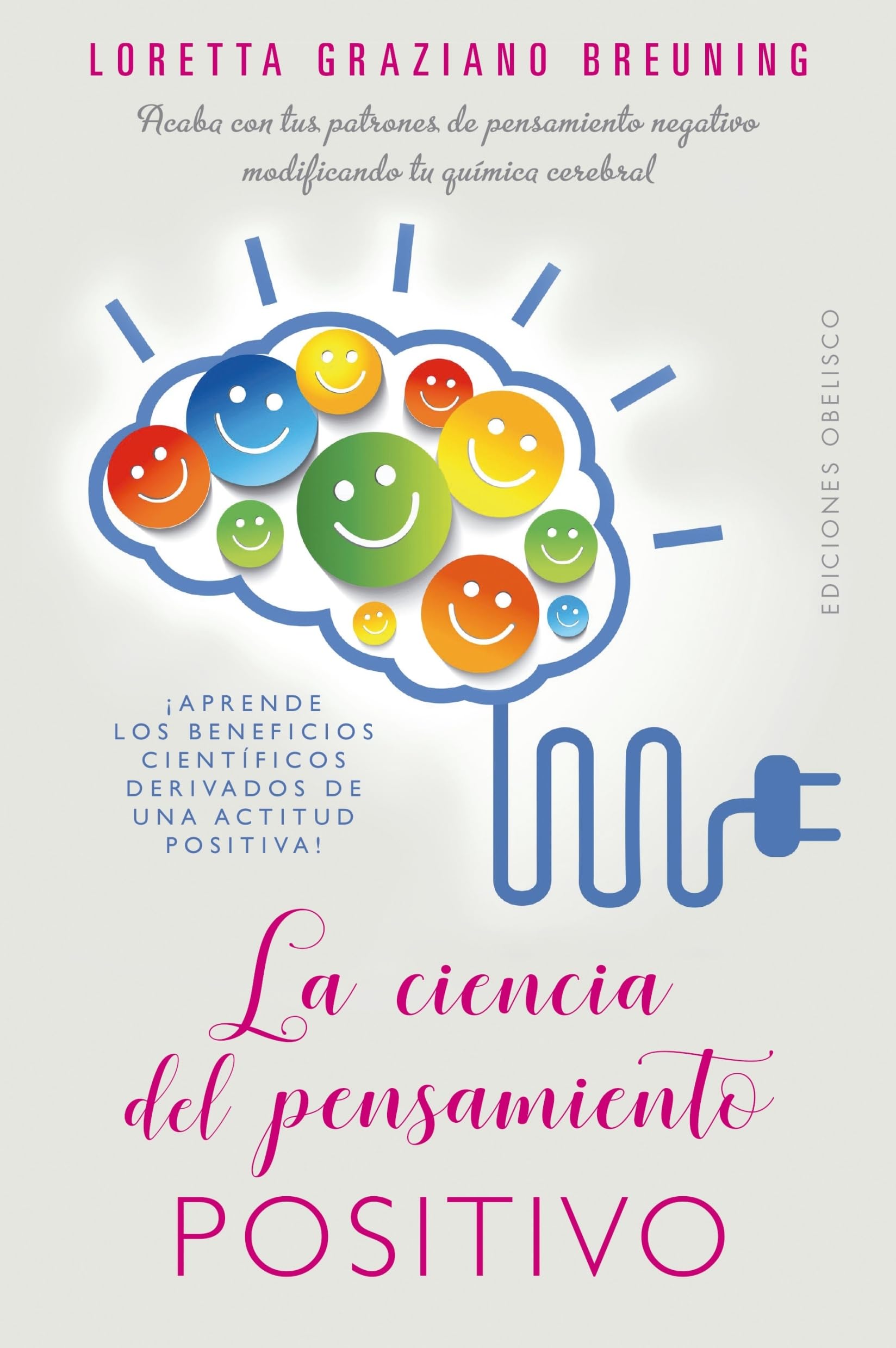 La ciencia del pensamiento positivo / The Science of Positivity: Acaba Con Tus Patrones De Pensamiento Negative Modificando Tu Quimica Cerebral book