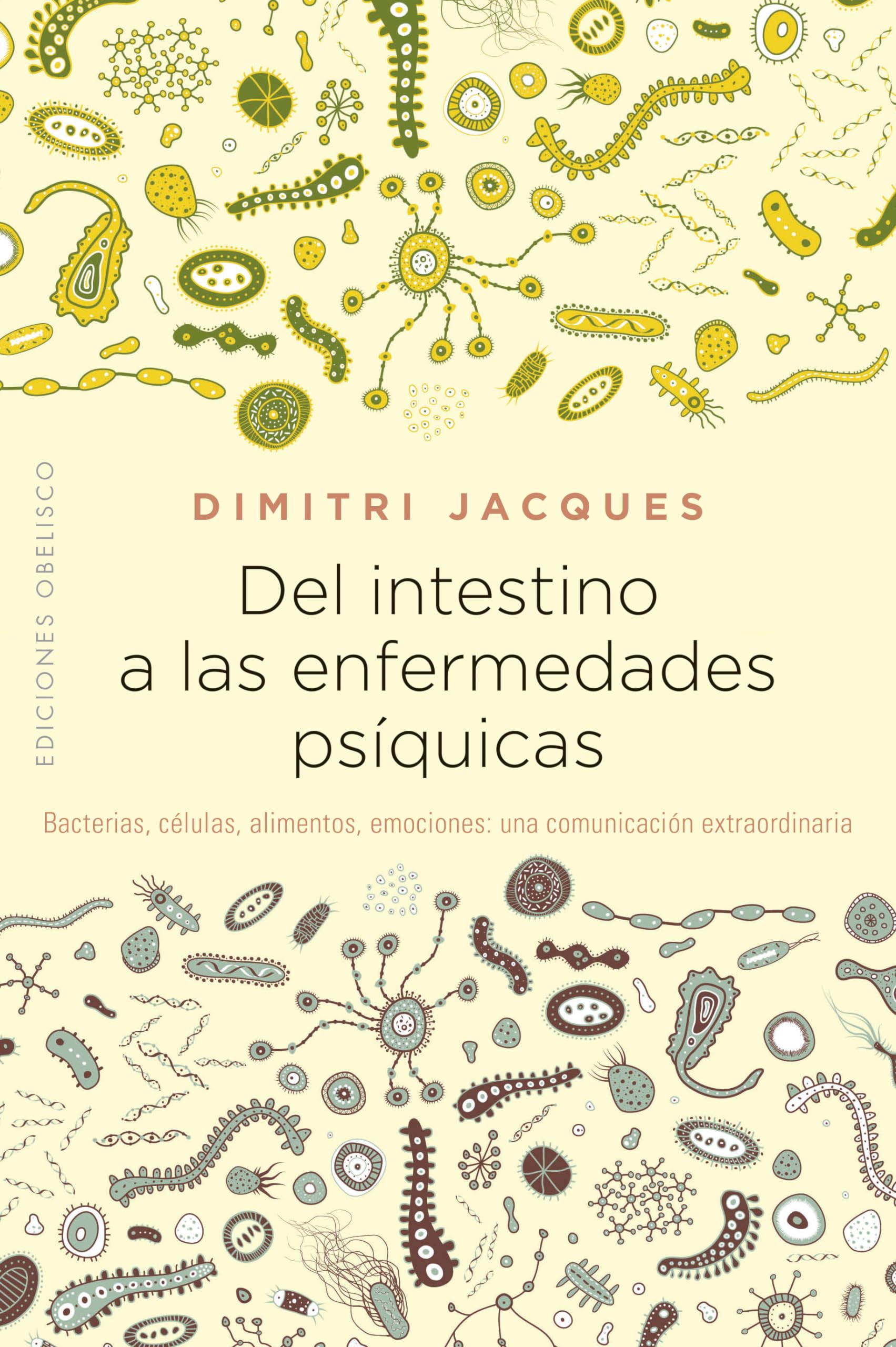 Del intestino a las enfermedades psi´quicas / From the Intestine to Mental Illnesses: Bacterias, Celulas, Alimentos, Emociones: Una Comunicacion Extraordinaria book