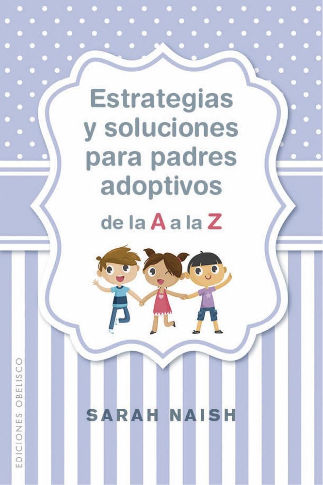 Estrategias Y Soluciones Para Padres Adoptivos de la A A La Z Law