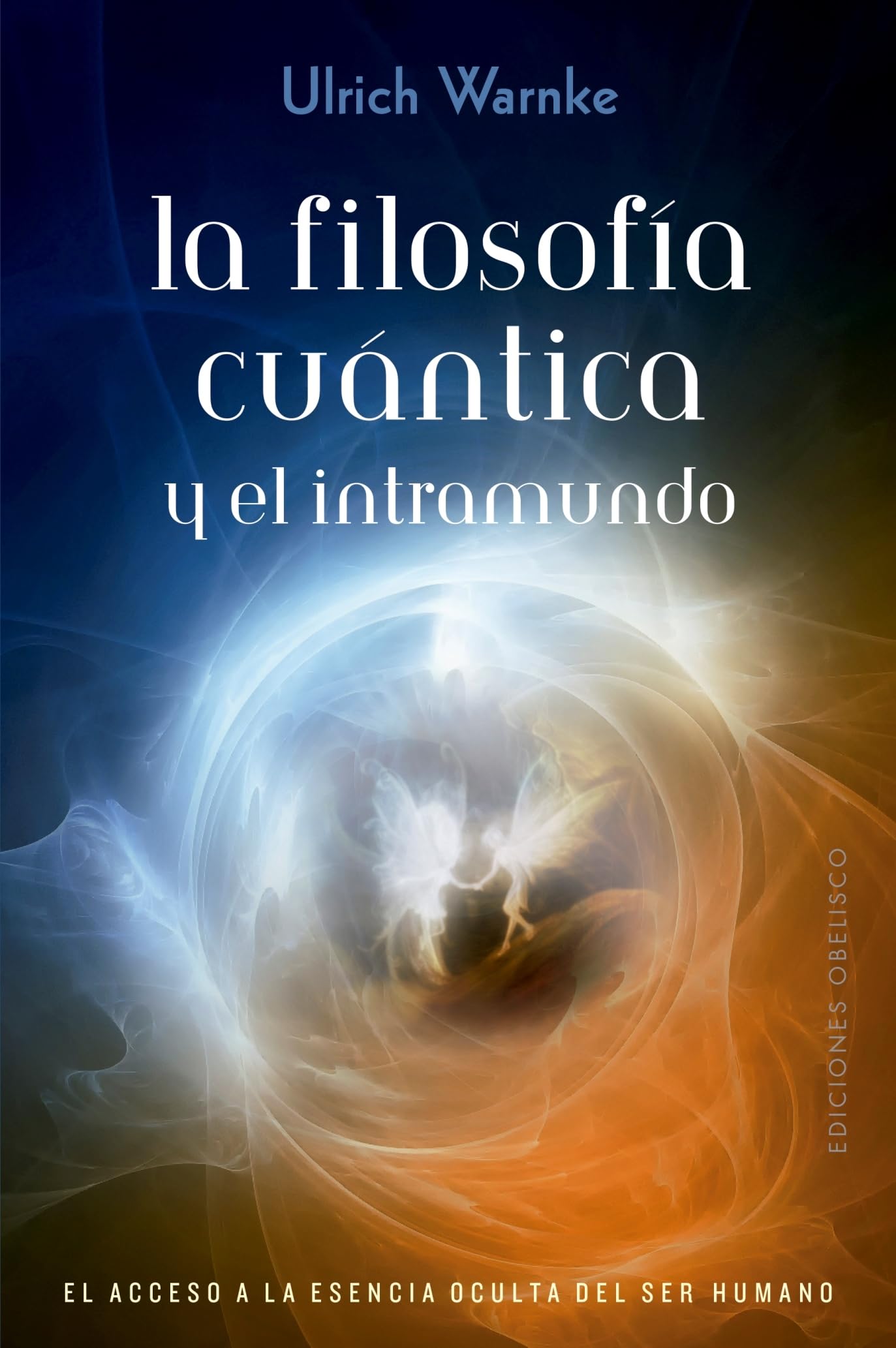 La filosogía cuántica y el intramundo: El acceso a la esencia occulta del ser humano (ESPIRITUALIDAD Y VIDA INTERIOR) Religion & Esotericism