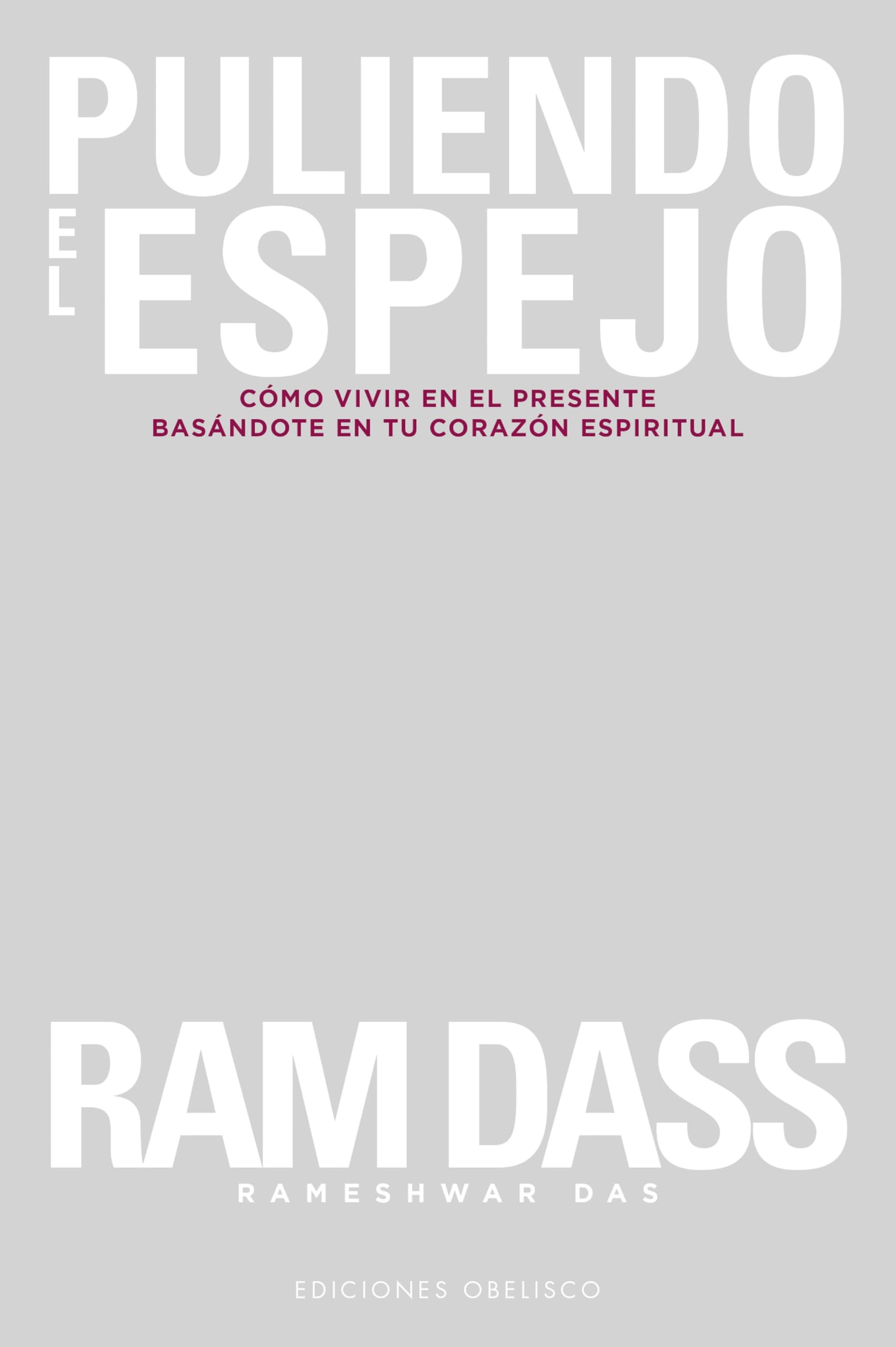 Puliendo el espejo / Polishing the Mirror: Como Vivir En El Presente Basandote En Tu Corazon Espiritual book