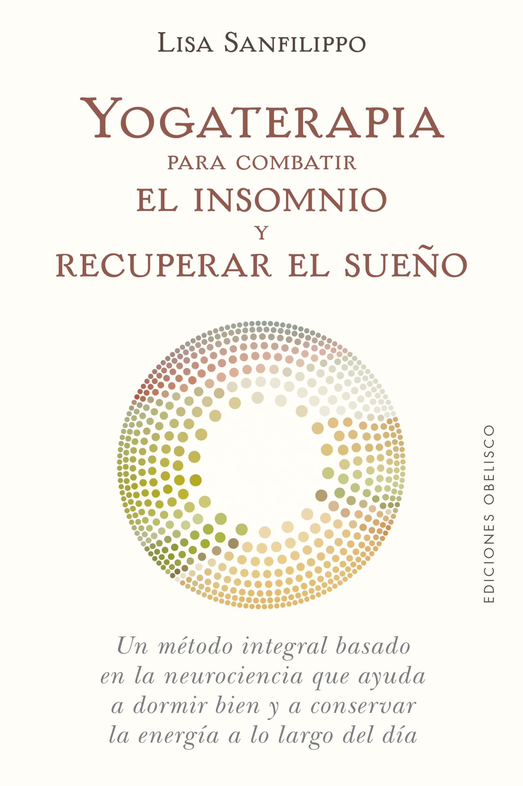 Yogaterapia para combatir el insomnio y recuperar el sueño/ Yoga Therapy for Insomnia and Sleep Recovery: Un Metodo Integral Basado En La ... Y a Conserver La Energia a Lo Largo Del Dia book