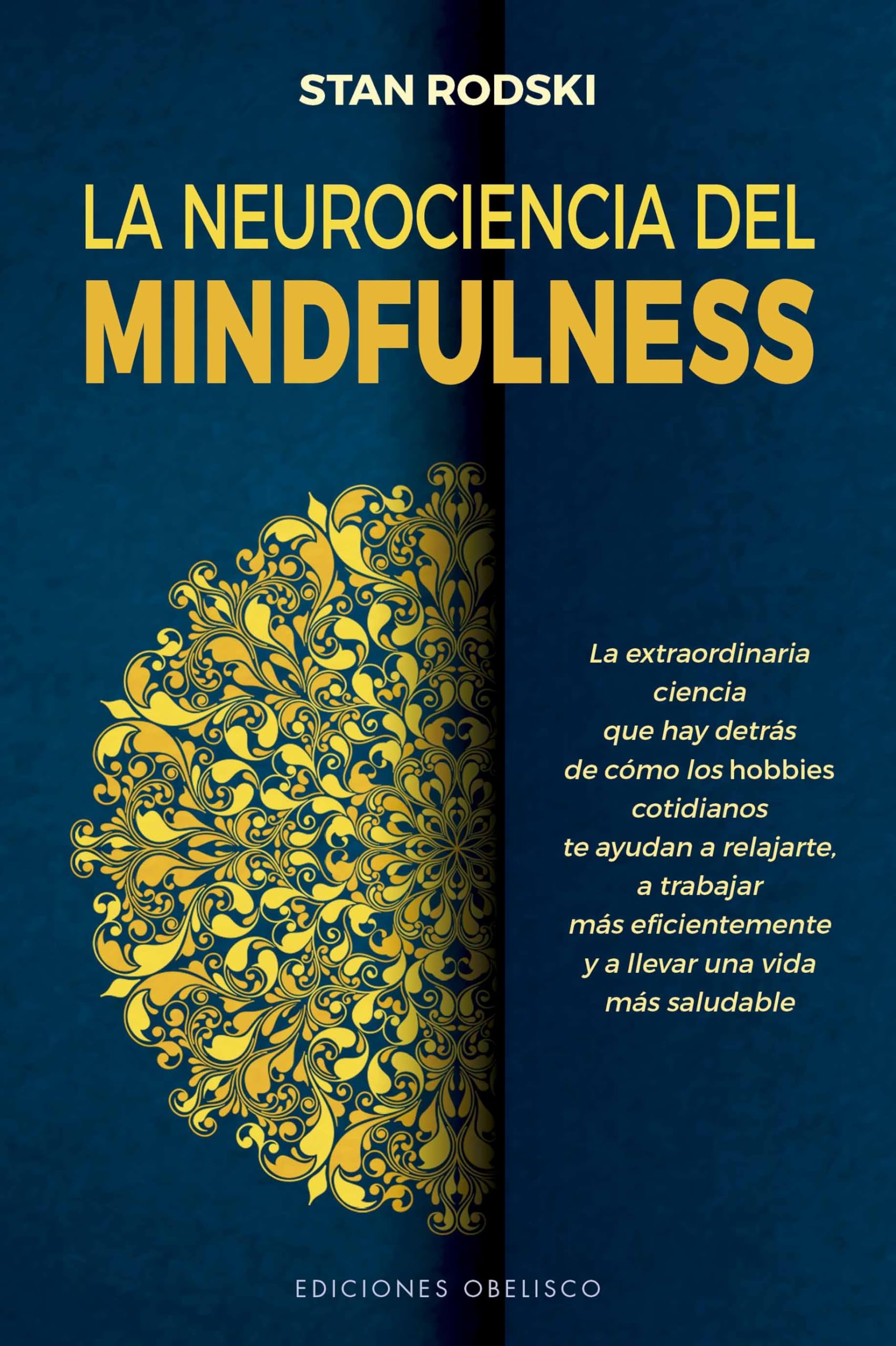 La neurociencia del mindfulness: La Extraordinaria Ciencia Que Hay Detras De Como Los Hobbies Cotidianos Te Ayudan a Relajarte, a Trabajar Mas ... Una Vida Mas Saludable (Salud y vida natural) Medicine
