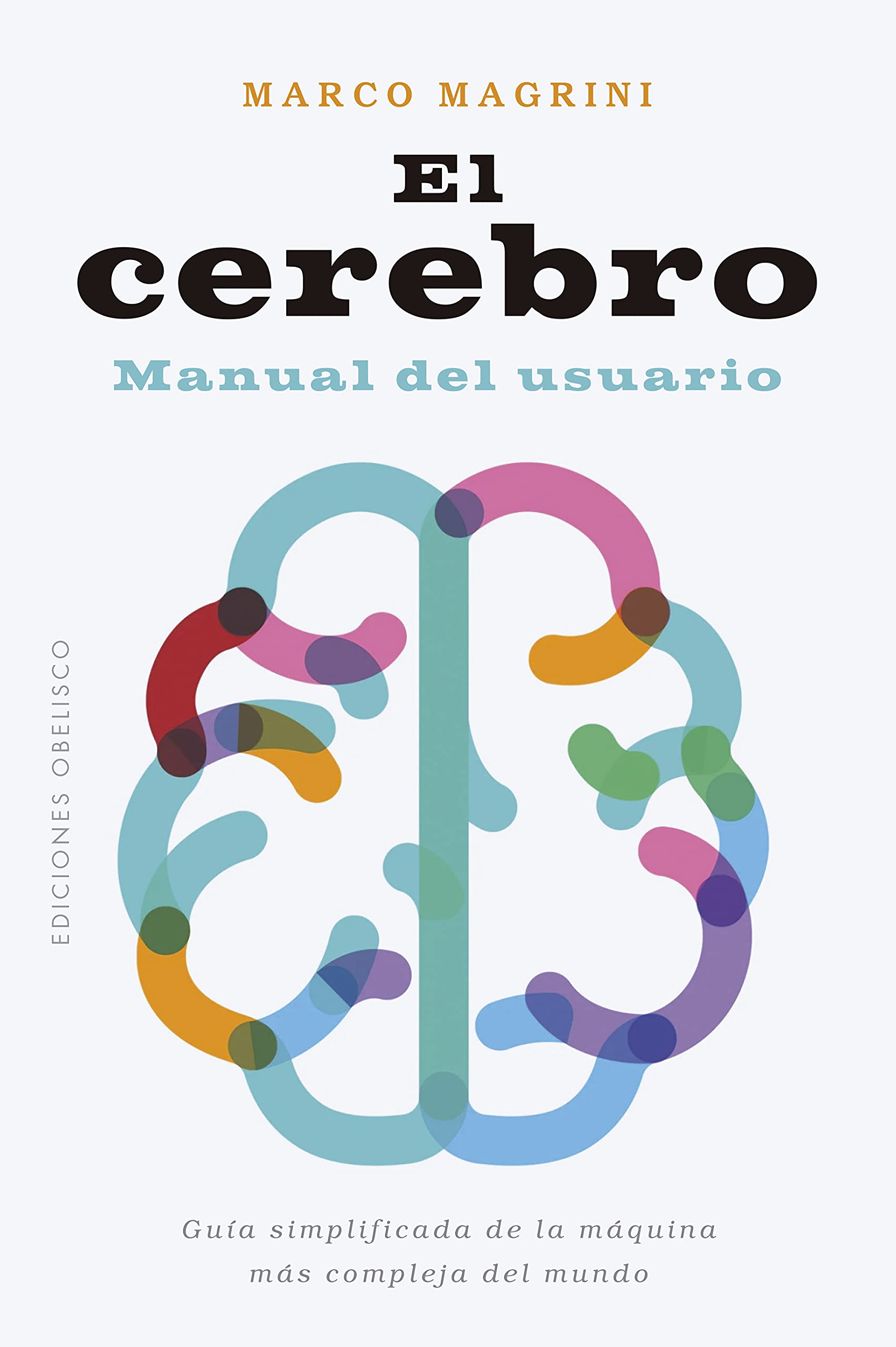 El cerebro: Manual Del Usuario; Guia Simplificada De La Maquina Mas Compleja Del Mundo (Salud y vida natural) Natural Sciences