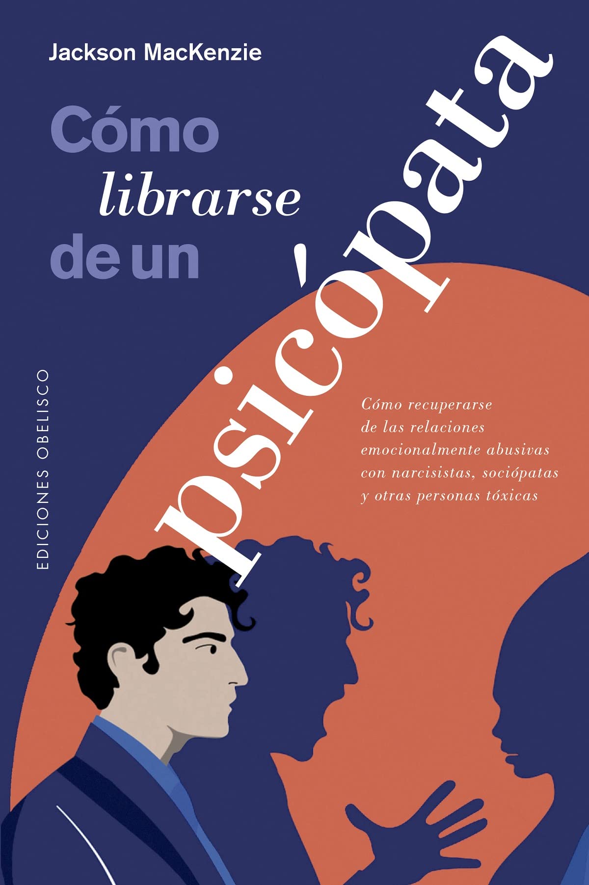 Cómo librarse de un psicópata / Psychopath Free: Como Recuperarse De Las Relaciones Emocionalmente Abusivas Con Narcisistas, Sociopatas Y Otras Personas Toxicas book