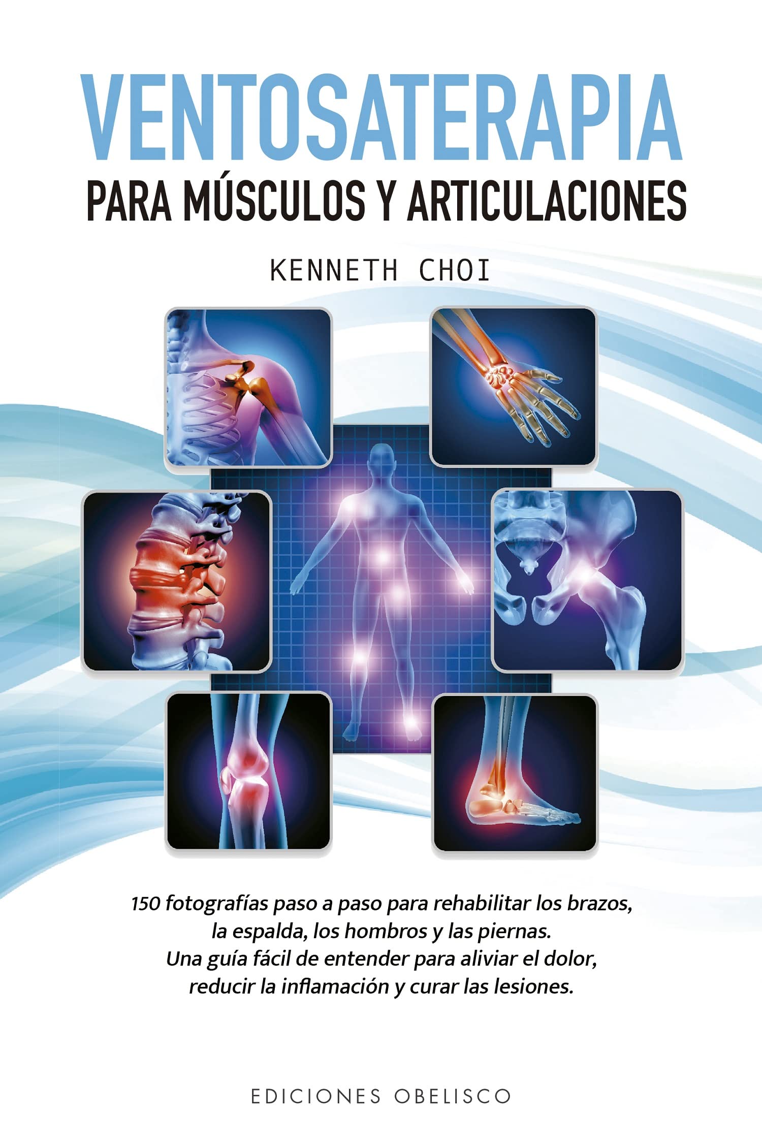 Ventosaterapia para musculos y articulaciones / Cupping Therapy: Una guia facil de entender para aliviar el dolor, reducer la inflamacion y curar las lesiones book