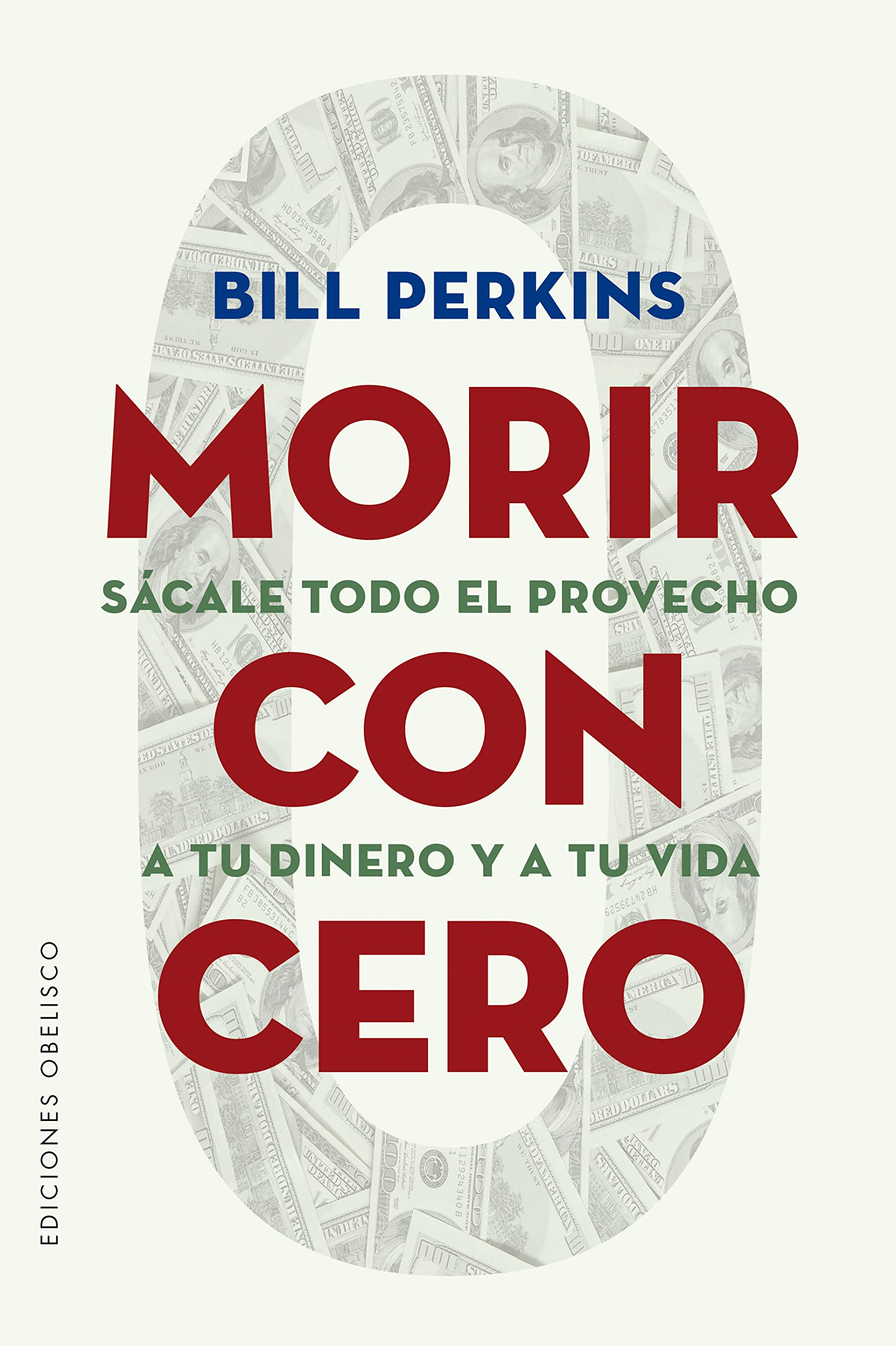 Morir con cero: Sácale todo el provecho a tu dinero y a tu vida (Éxito) Business, Finance & Career