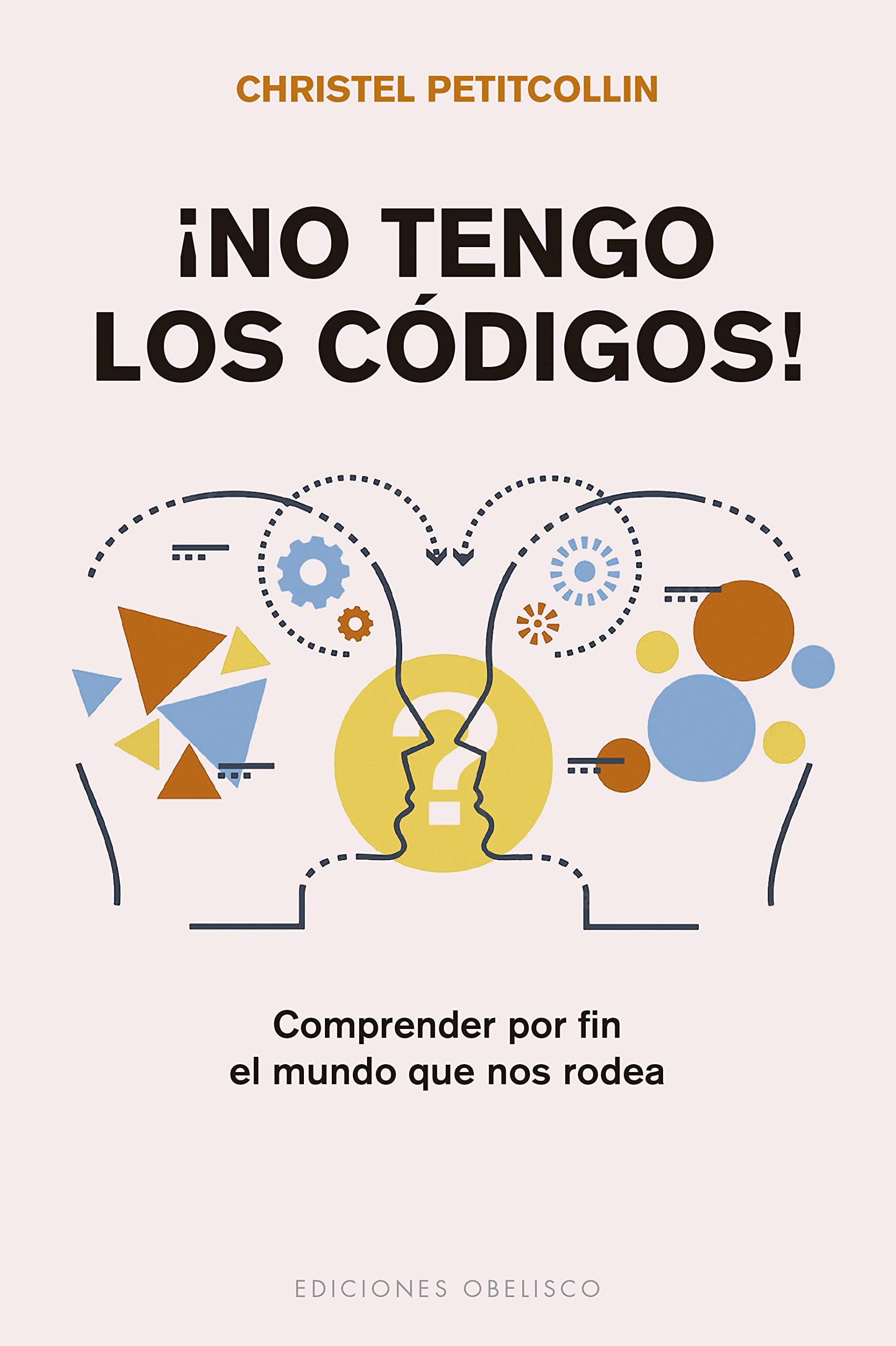 ¡No tengo los códigos!: Comprender por fin el mundo que nos rodea (Autoayuda) Self-help