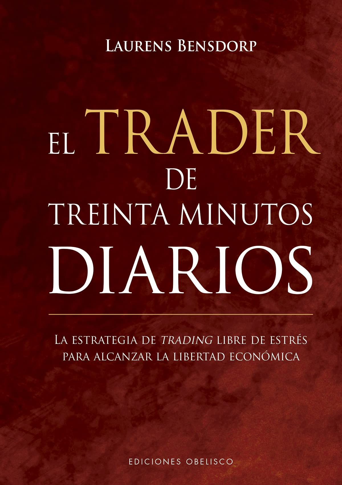 El trader de treinta minutos diarios / The 30-Minute Stock Trader: La Estrategia De Trading Libre De Estres Para Alcanzar La Libertad Economica book
