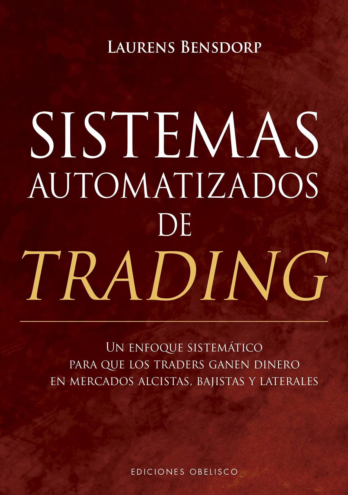 Sistemas automatizados de trading: Un enfoque sistemático para que los traders ganen dinero en mercados alcistas, bajistas y laterales (Empresa) Business, Finance & Career