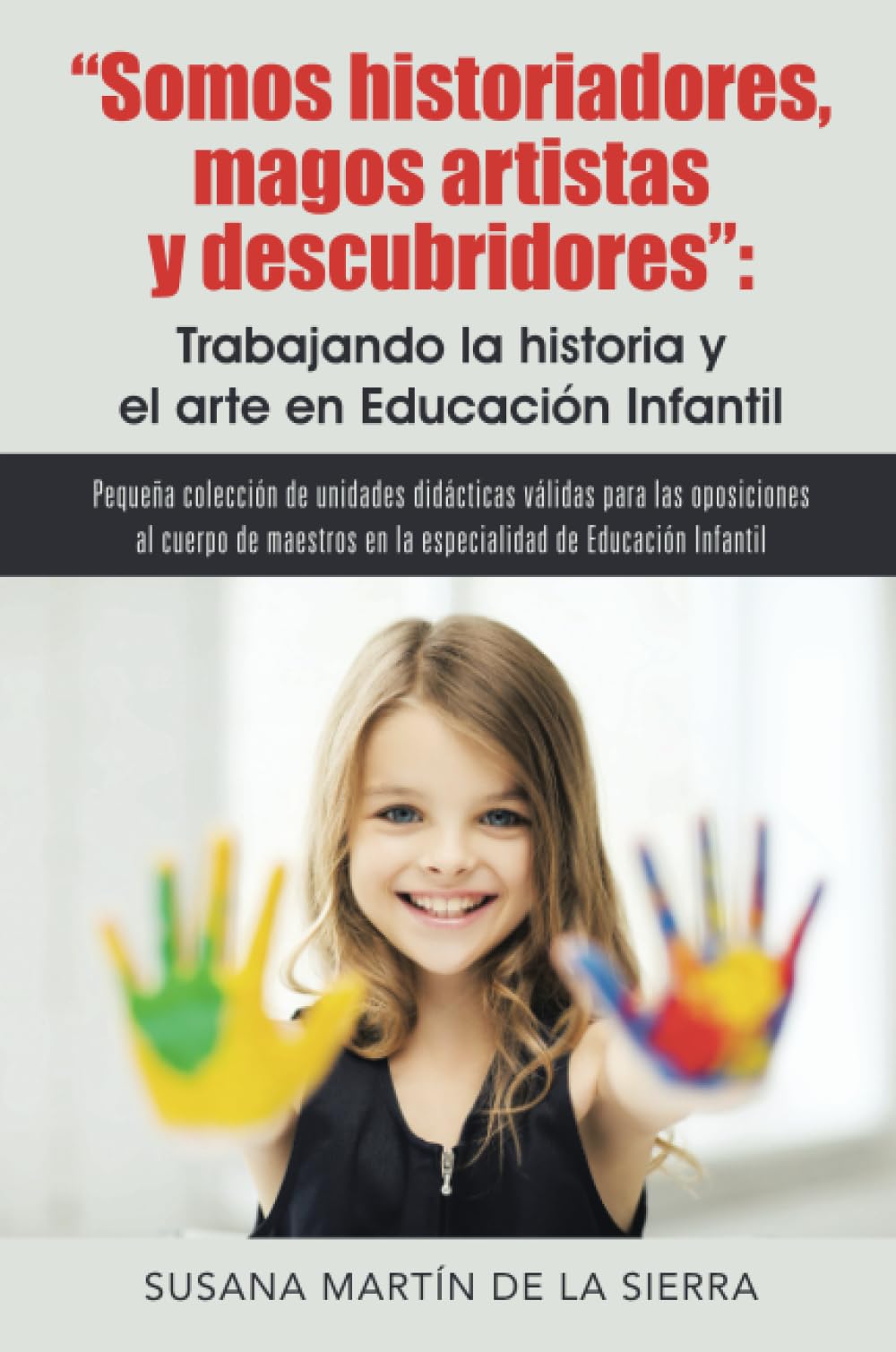 Somos historiadores, magos artistas y descubridores: Trabajando la historia y el arte en Educación: Pequeña colección de unidades didácticas válidas ... de educación infantil (Caligrama) Learning & Reference