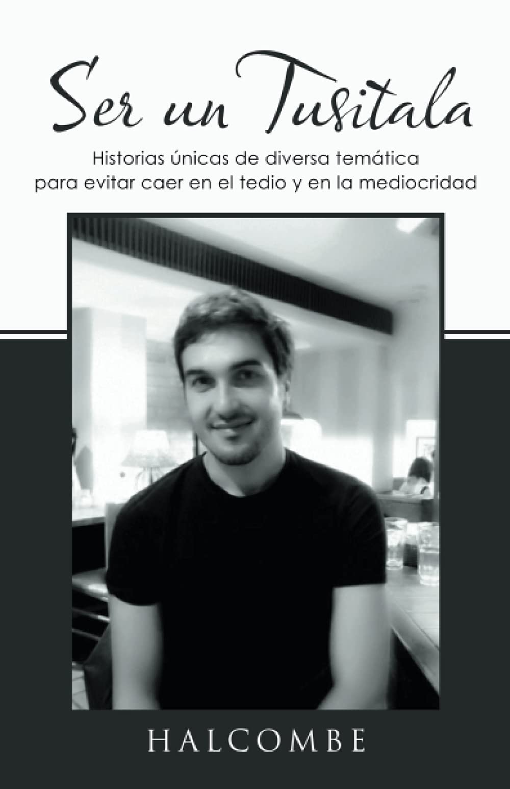 Ser un Tusitala: Historias únicas de diversa temática para evitar caer en el tedio y en la mediocridad (Caligrama) Philosophy