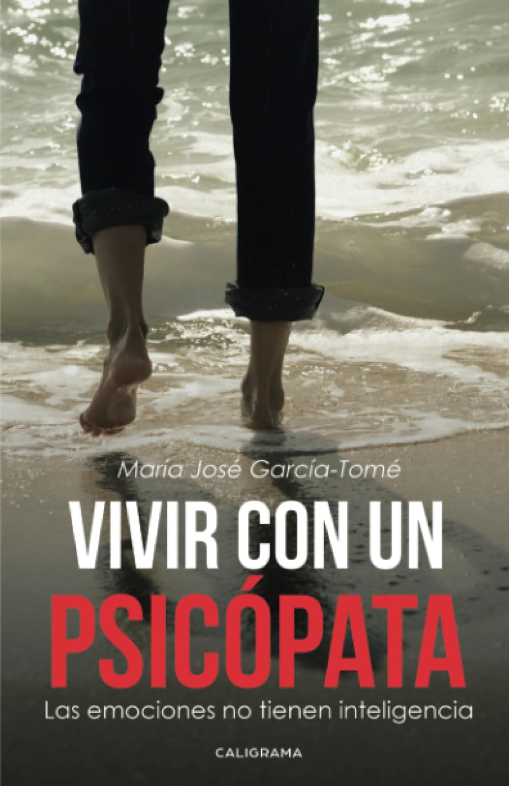 Vivir con un psicópata: Las emociones no tienen inteligencia (Caligrama) Contemporary literature