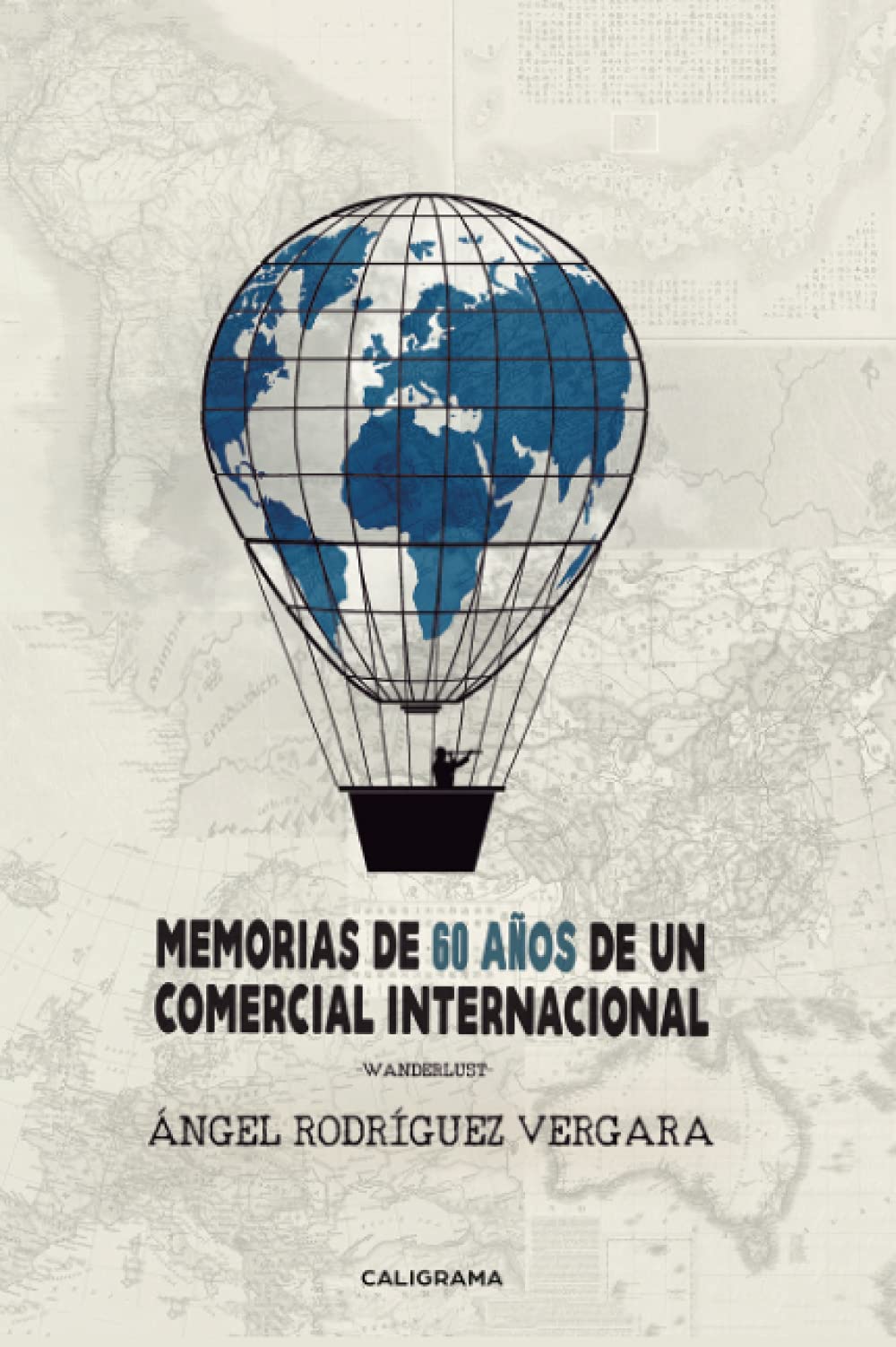 Memorias de 60 años de un comercial internacional: Wanderlust (Caligrama) Memories
