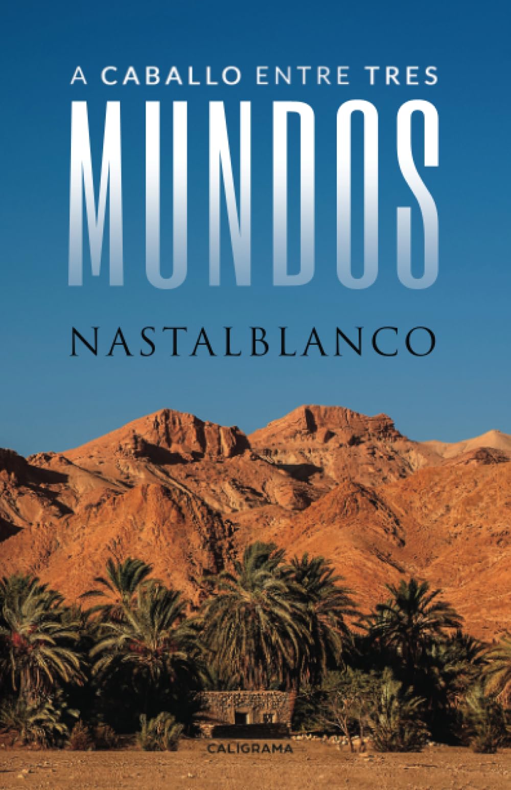 A caballo entre tres mundos (Caligrama) Historical Fiction