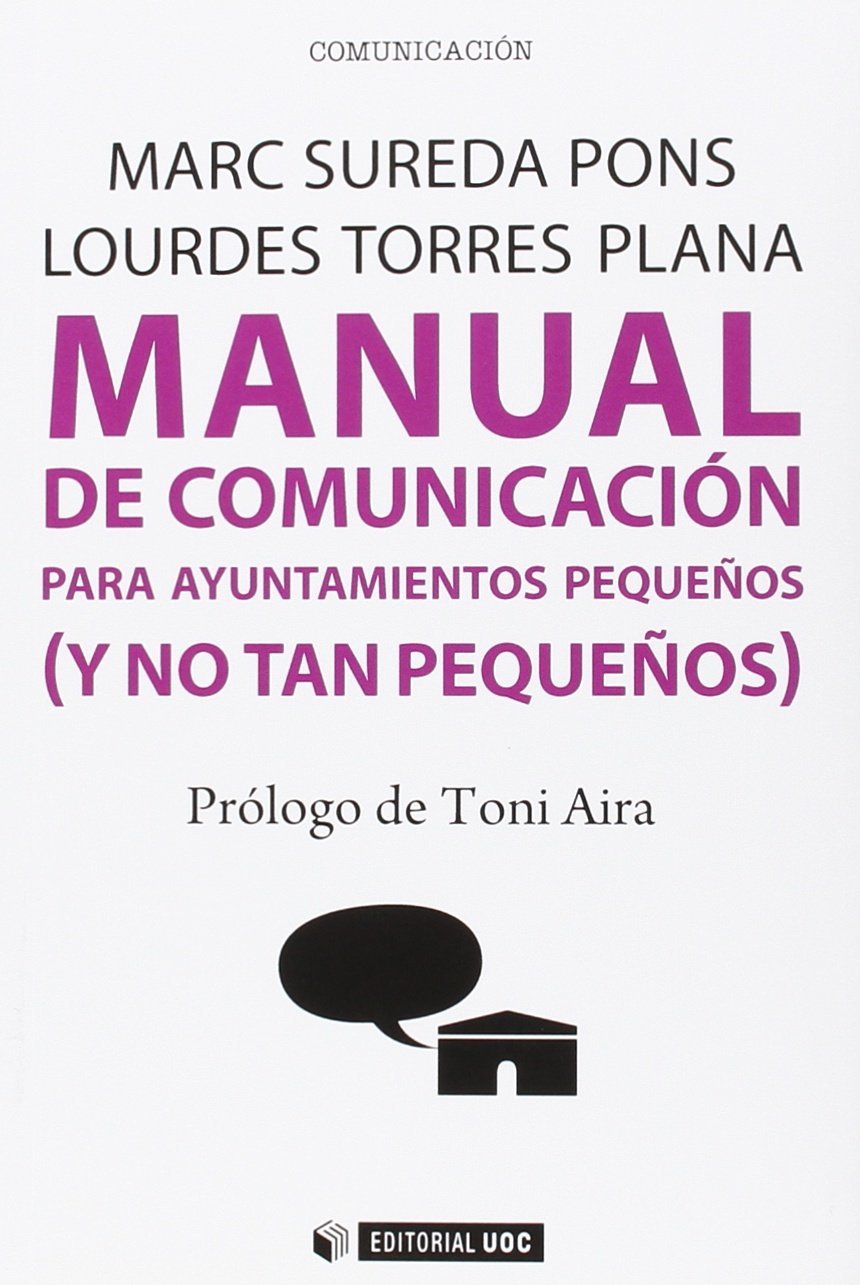 Manual de comunicación para ayuntamientos pequeños (y no tan pequeños) (Manuales, Band 410) Media & Communication