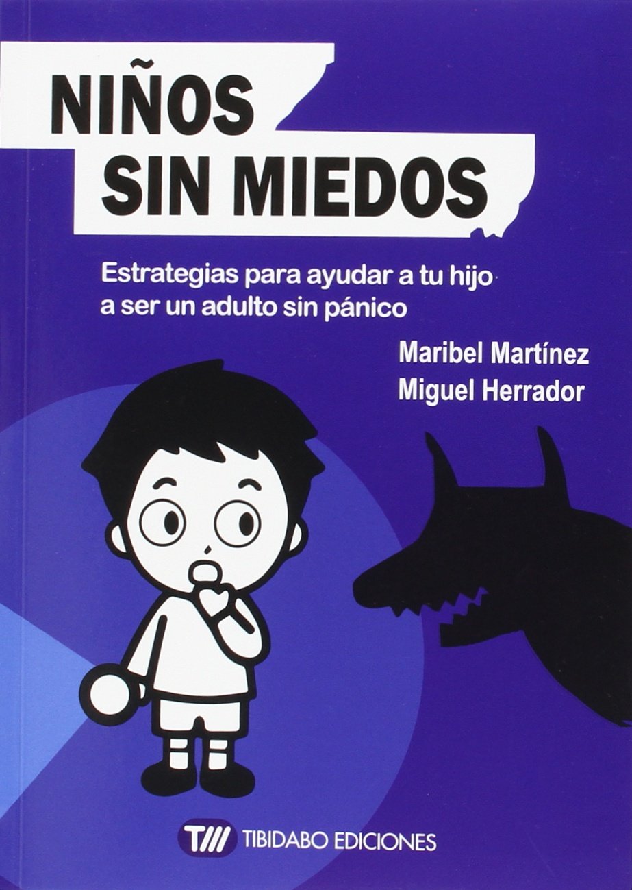 Niños sin miedos : estrategias para ayudar a tu hijo a ser un adulto sin pánico (Sentirse bien) Psychology
