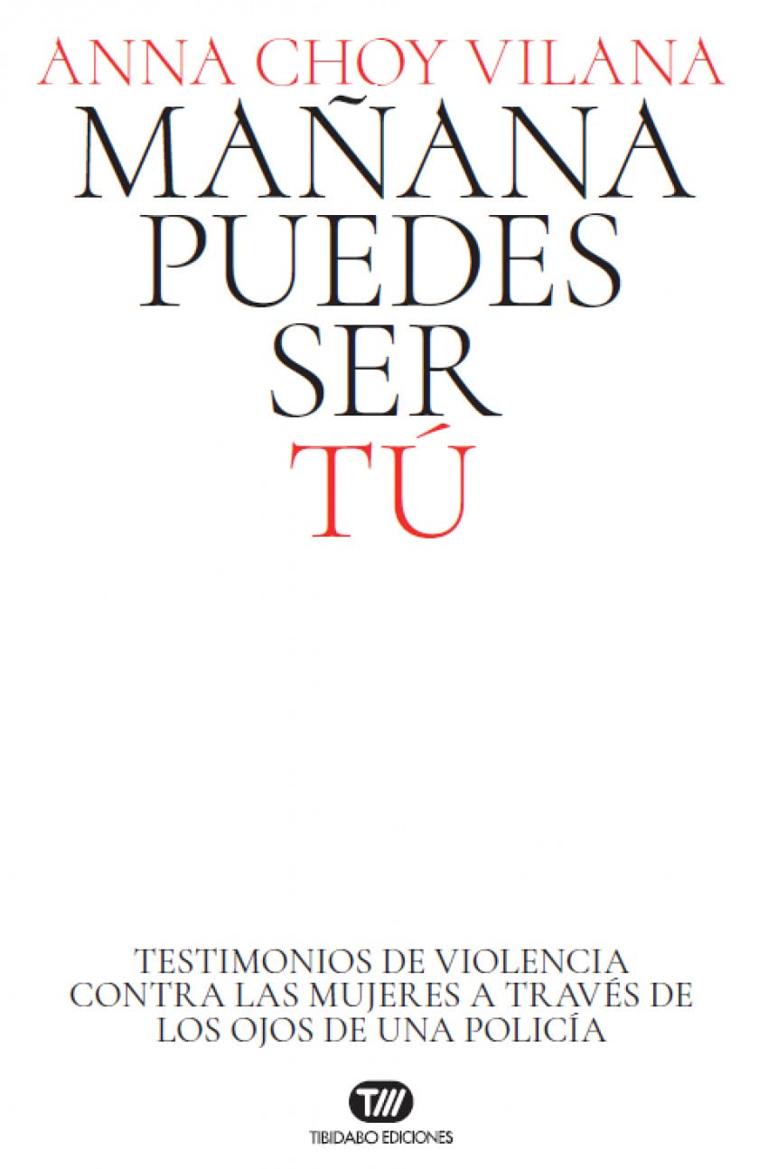Mañana puedes ser tú: Testimonios de violencia contra las mujeres a través de los ojos de una policía book