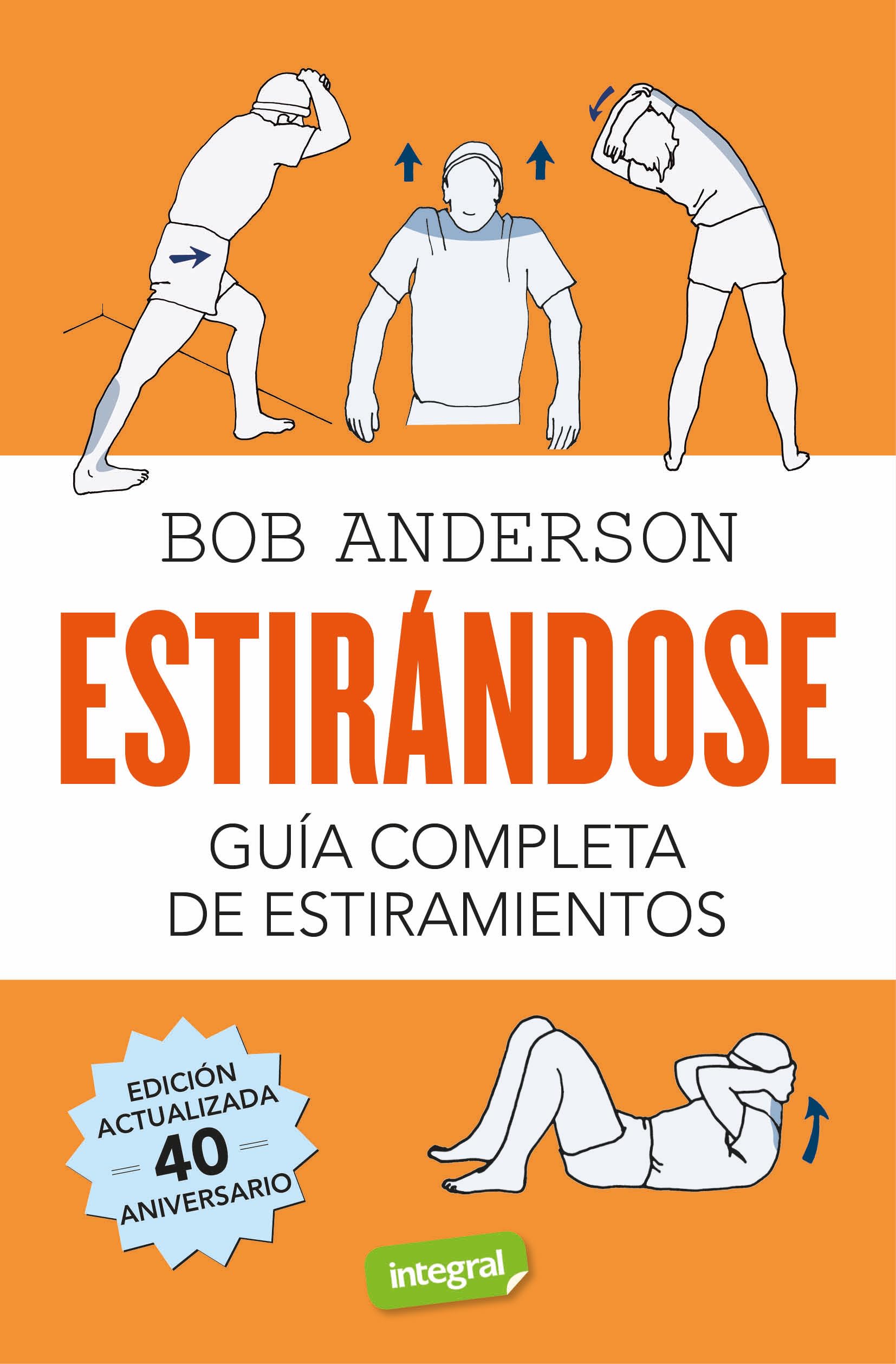 Estirándose. Guía completa de estiramientos: Edición actualizada 40 aniversario (Ejercicios cuerpo y mente) Health, Nutrition & Fitness