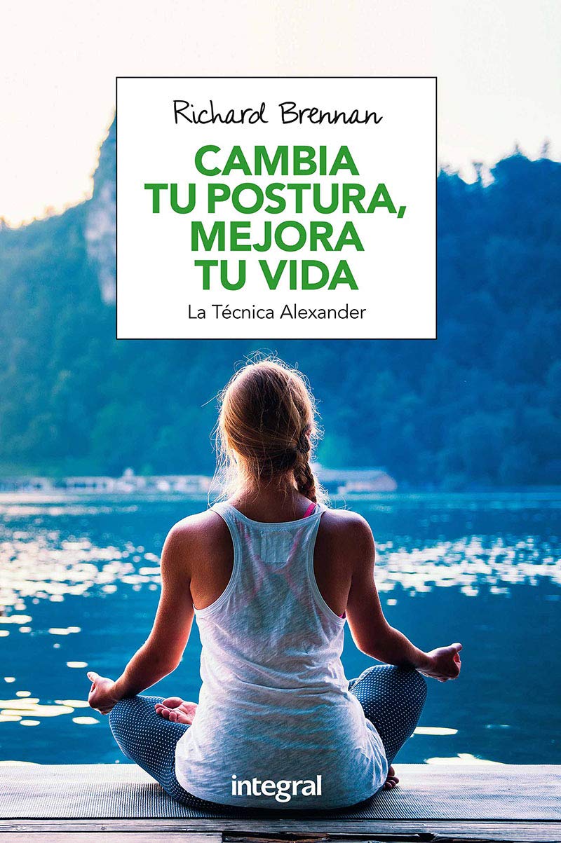Cambia tu postura, mejora tu vida: La técnica Alexander (Ejercicio cuerpo y m) Leisure, Home & Garden