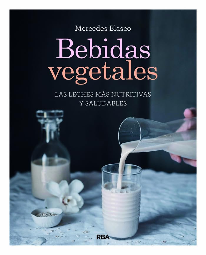 Bebidas vegetales: Las leches más nutritivas y saludables (Gastronomía y Cocina) Leisure, Home & Garden